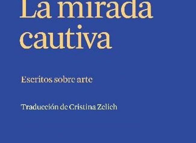 La mirada cautiva. Escritos sobre arte. Colm Tóibín