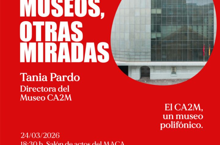 El CA2M, un museo polifónico. Tania Pardo. MACA Alicante