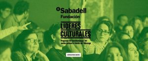 Líderes Culturales. Programa que impulsa el liderazgo del sector cultural Convocan la Fundación Banco Sabadell y la Fundación Contemporánea.