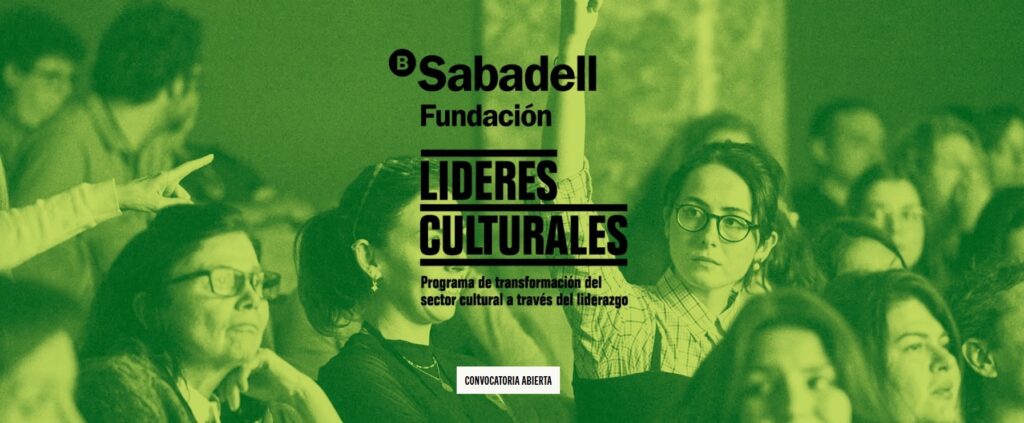 Líderes Culturales. Programa que impulsa el liderazgo del sector cultural Convocan la Fundación Banco Sabadell y la Fundación Contemporánea.